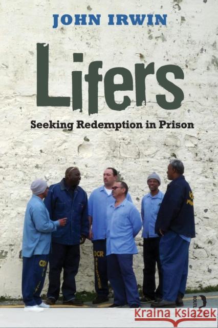 Lifers: Seeking Redemption in Prison Irwin, John 9780415801980 Not Avail - książka