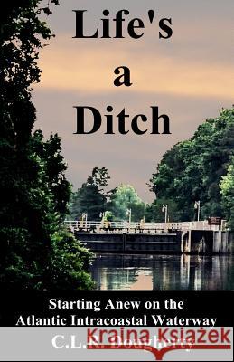 Life's a Ditch C. L. R. Dougherty 9781481270731 Createspace - książka