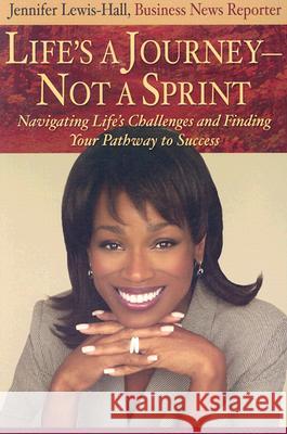 Life's a Journey--Not a Sprint: Navigating Life's Challenges and Finding Your Pathway to Success Jennifer Lewis-Hall 9781401901905 Hay House - książka