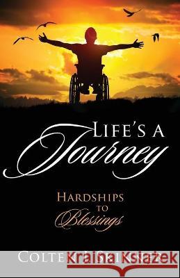 Life's a Journey: Hardships to Blessings Colten J Skinner 9781977239945 Outskirts Press - książka