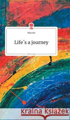 Life's a journey. Life is a Story - story.one Marcela 9783990871621 Story.One Publishing - książka