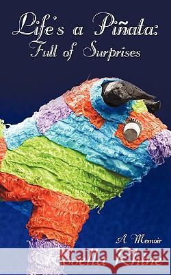 Life's a Pinata: Full of Surprises: A Memoir Rosella Rhine, Rhine 9781440182105 iUniverse - książka