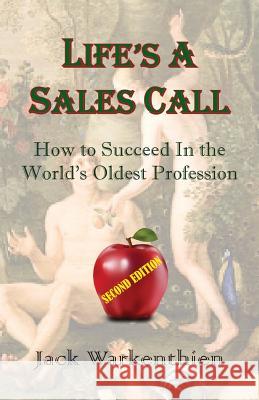 Life's a Sales Call: How to Succeed in the World's Oldest Profession Jack Warkenthien 9780975273722 Next Step Solutions Press - książka