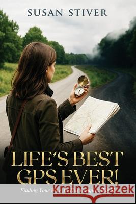 Life's Best GPS Ever!: Finding Your Way in This Complex World Susan Stiver 9781998542147 Rls Creativity Publishing - książka