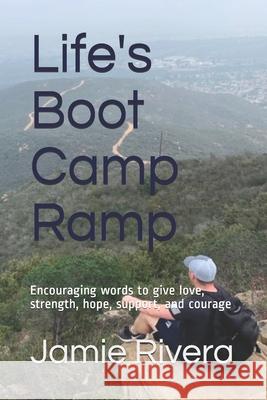 Life's Boot Camp Ramp: Encouraging words to give love, strength, hope, support, and courage Gilbert, Jamie R. 9781798239216 Independently Published - książka