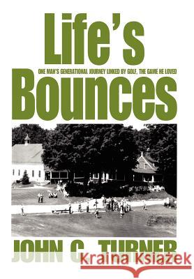 Life's Bounces: One Man's Generational Journey linked by golf, the game he loved Turner, John C. 9780595662890 iUniverse - książka