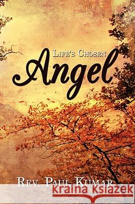 Life's Chosen Angel Paul Kumar 9781434387462 AUTHORHOUSE - książka