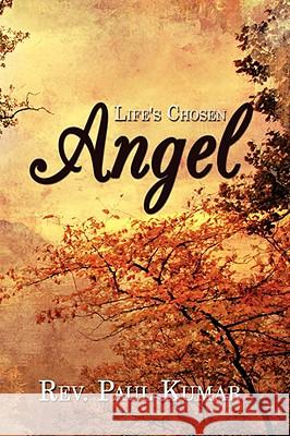 Life's Chosen Angel Paul Kumar 9781434387479 AUTHORHOUSE - książka