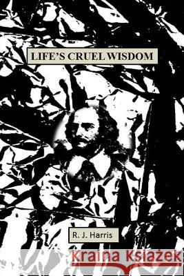 Life's Cruel Wisdom R J Harris 9780473336653 Raymond Bailey - książka