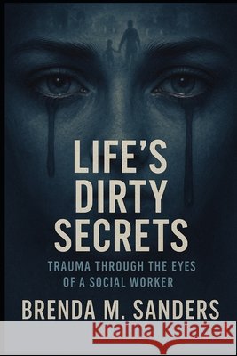Lifes Dirty Secrets: Trauma Through the Eyes of a Social Worker Sanders, Brenda Michelle 9798296611192 Independently Published - książka