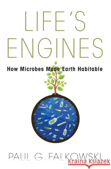 Life's Engines: How Microbes Made Earth Habitable Falkowski, Paul G. 9780691155371 John Wiley & Sons - książka