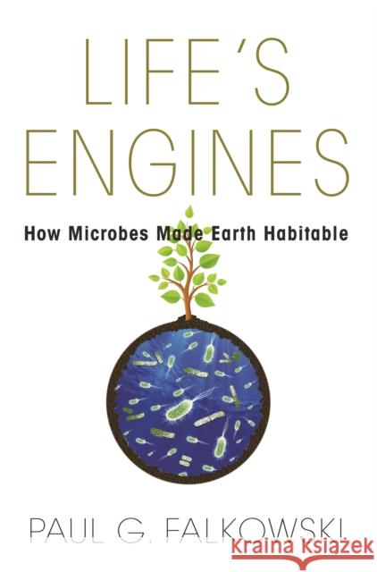 Life's Engines: How Microbes Made Earth Habitable Falkowski, Paul G. 9780691173351 Princeton University Press - książka