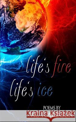 Life's Fire, Life's Ice MR Vic Tomlinson 9781548834593 Createspace Independent Publishing Platform - książka
