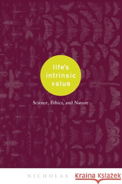 Life's Intrinsic Value: Science, Ethics, and Nature Agar, Nicholas 9780231117876 Columbia University Press - książka