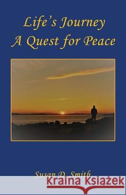 Life's Journey, A Quest for Peace Susan D. Smith 9781608628711 E-Booktime, LLC - książka