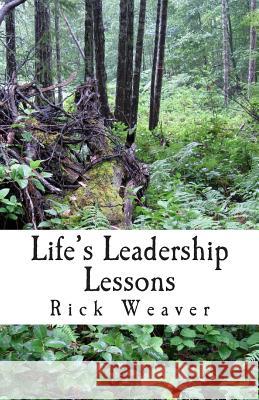 Life's Leadership Lessons: Learning about Leadership Along Life's Pathways Rick Weaver 9781505202120 Createspace Independent Publishing Platform - książka