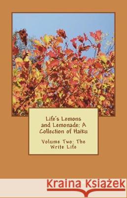 Life's Lemons and Lemonade: A Collection of Haiku: Volume Two: The Write Life Ann Wilmer-Lasky 9781722176211 Createspace Independent Publishing Platform - książka