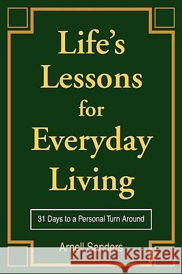 Life's Lessons for Everyday Living: 31 Days to a Personal Turn Around Sanders, Arnell 9780595420391 iUniverse - książka