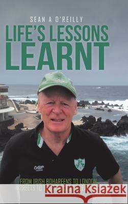 Life's Lessons Learnt: From Irish Bohareens to London Streets to the Temples of Learning Sean a. O'Reilly 9781524630430 Authorhouse - książka