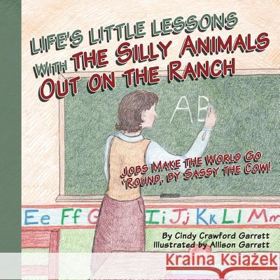 Life's Lessons With the Silly Animals Out on the Ranch: Jobs Make the World Go 'Round, by Sassy the Cow! Garrett, Allison 9781492787198 Createspace - książka