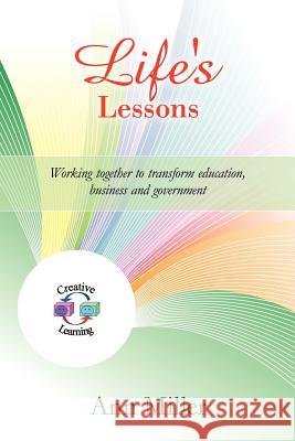 Life's Lessons: Working together to transform education, business and government Miller, Ann 9781462023974 iUniverse.com - książka