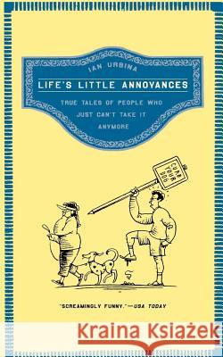 Life's Little Annoyances: True Tales of People Who Just Can't Take It Anymore Ian Urbina 9780805083033 Times Books - książka