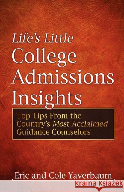 Life's Little College Admissions Insights: Top Tips from the Country's Most Acclaimed Guidance Counselors Eric Yaverbaum Cole Yaverbaum 9781600377280 Morgan James Publishing - książka