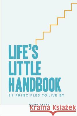 Life's Little Handbook: 21 Principles to Live by Mark Lynch 9781520311647 Independently Published - książka