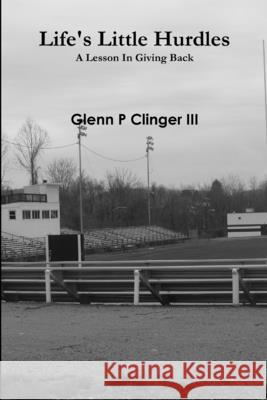 Life's Little Hurdles Glenn P Clinger, III 9780557065530 Lulu.com - książka