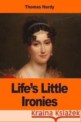 Life's Little Ironies Thomas Hardy 9781543086270 Createspace Independent Publishing Platform - książka