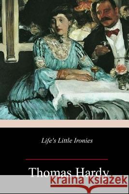 Life's Little Ironies Thomas Hardy 9781983705427 Createspace Independent Publishing Platform - książka