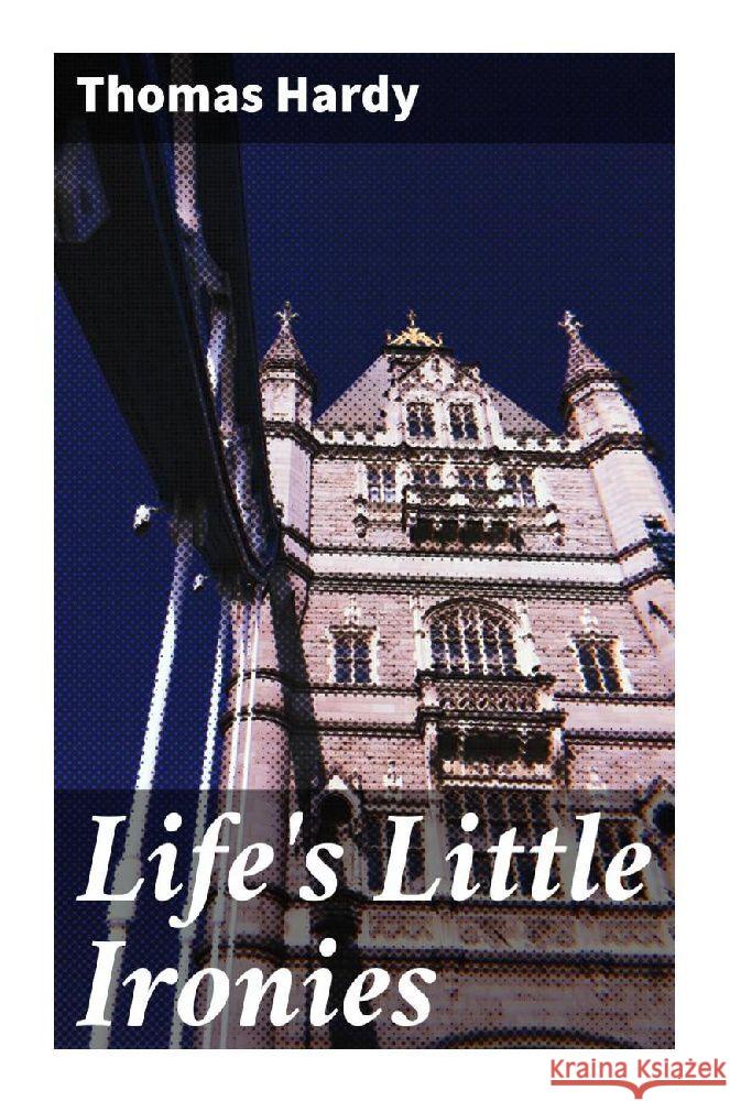 Life's Little Ironies Hardy, Thomas 9788027296637 Good Press - książka