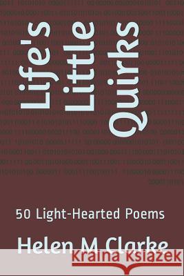 Life's Little Quirks: 50 Light-Hearted Poems Helen M. Clarke 9781731268594 Independently Published - książka