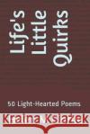 Life's Little Quirks: 50 Light-Hearted Poems Helen M. Clarke 9781731268594 Independently Published