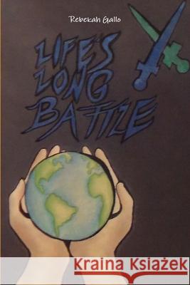 Life's Long Battle Rebekah Gallo 9781329400498 Lulu.com - książka