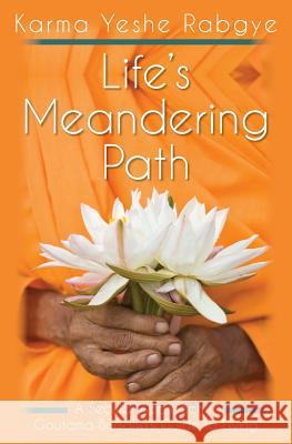Life's Meandering Path: A Secular Approach to Gautama Buddha's Guide to Living Karma Yeshe Rabgye 9781500618940 Createspace - książka