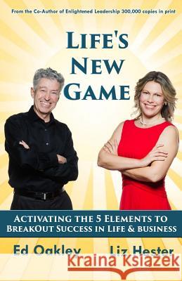 Life's New Game: Activating the 5 Elements to BreakOut Success in Life & Business Hester, Liz 9781890088040 Enlightened Leadership Publications - książka