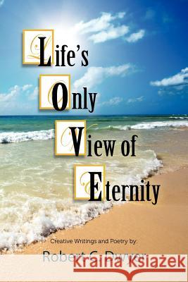 Life's Only View of Eternity Robert C. Dwyer   9781614930662 The Peppertree Press - książka