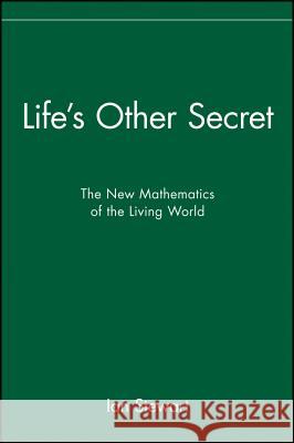 Life's Other Secret: The New Mathematics of the Living World Ian Stewart 9780471296515 John Wiley & Sons - książka