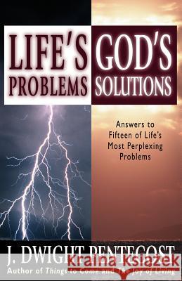 Life's Problems--God's Solutions: Answers to Fifteen of Life's Most Perplexing Problems J. Dwight Pentecost 9780825434549 Kregel Publications - książka