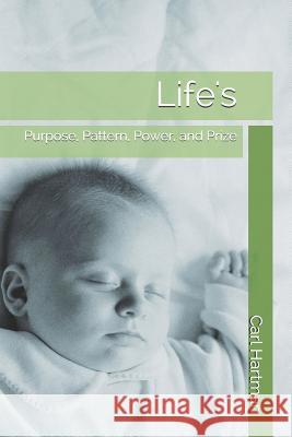 Life's: Purpose, Pattern, Power, and Prize Carl Hartman 9781795081504 Independently Published - książka