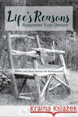 Life's Reasons: Remember Your Dreams; Poetry and Short Stories for Introspection Michelle Spray 9781724677099 Createspace Independent Publishing Platform - książka