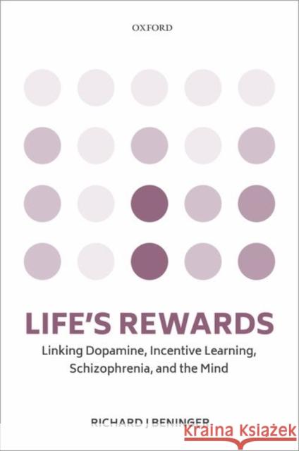 Life's Rewards: Linking Dopamine, Incentive Learning, Schizophrenia, and the Mind Beninger, Richard J. 9780198824091 Oxford University Press, USA - książka