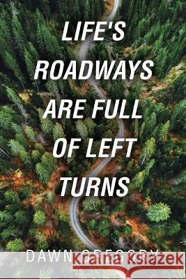Life\'s Roadways Are Full of Left Turns Dawn Gregory 9781664292659 WestBow Press - książka