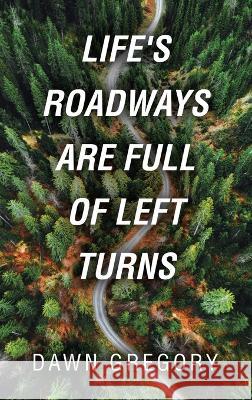 Life\'s Roadways Are Full of Left Turns Dawn Gregory 9781664292666 WestBow Press - książka