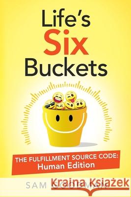 Life's Six Buckets: The Fulfillment Source Code: Human Edition Sam Goodman 9781734067507 Tfsc - książka