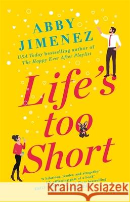 Life's Too Short: the most hilarious and heartbreaking read of 2021 Abby Jimenez 9780349423449 Little, Brown Book Group - książka