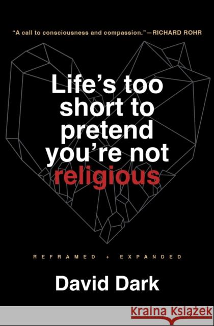 Life's Too Short to Pretend You're Not Religious: Reframed and Expanded David Dark 9781506481661 Broadleaf Books - książka