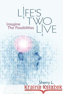 Life's Two Live: Imagine the Possibilities Snelgrove, Sherry L. 9781475933550 iUniverse.com - książka