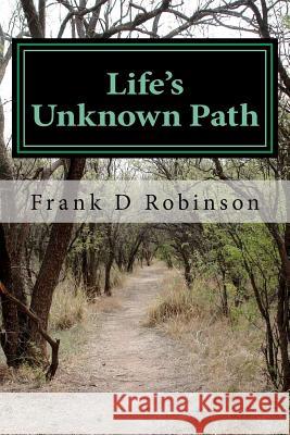 Life's Unknown Path Frank D. Robinson Tracy Robinson 9780615619118 Frank D Robinson - książka